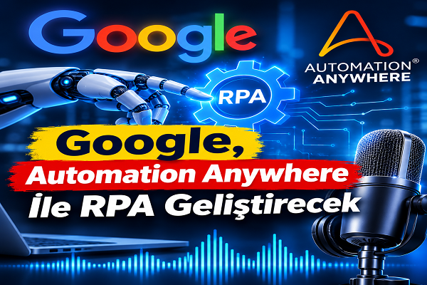 Google, Automation Anywhere İle RPA Geliştirecek kapak görseli
